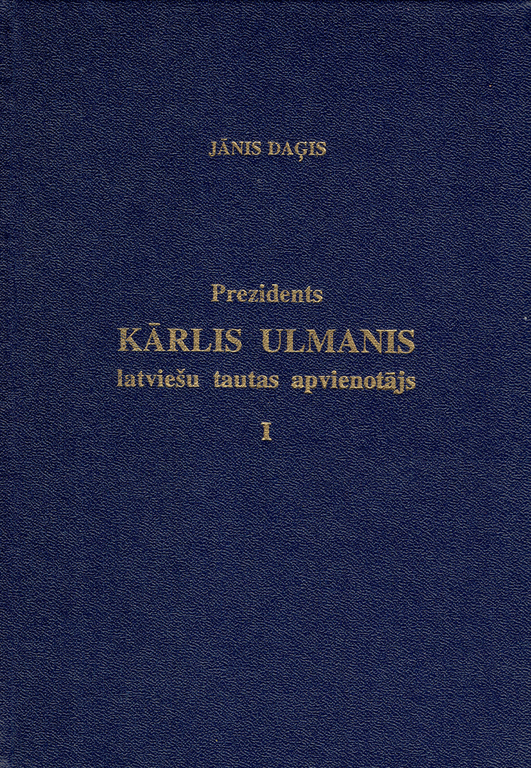 Книги - Jānis Daģis, Prezidents Kārlis Ulmanis latviešu tautas apvienotājs I; III