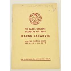 10 gadu jubilejas mākslas izstādes darbu saraksts galvas pilsētas Rīgas mākslas muzejā no 23.X - 6.XI 1938.g.