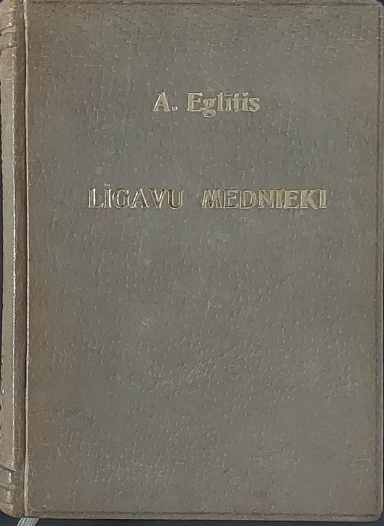 LĪGAVU MEDINIEKI Anšlavs Eglītis 1940 g. S. Vidberga titullapa. Ādas vāks 