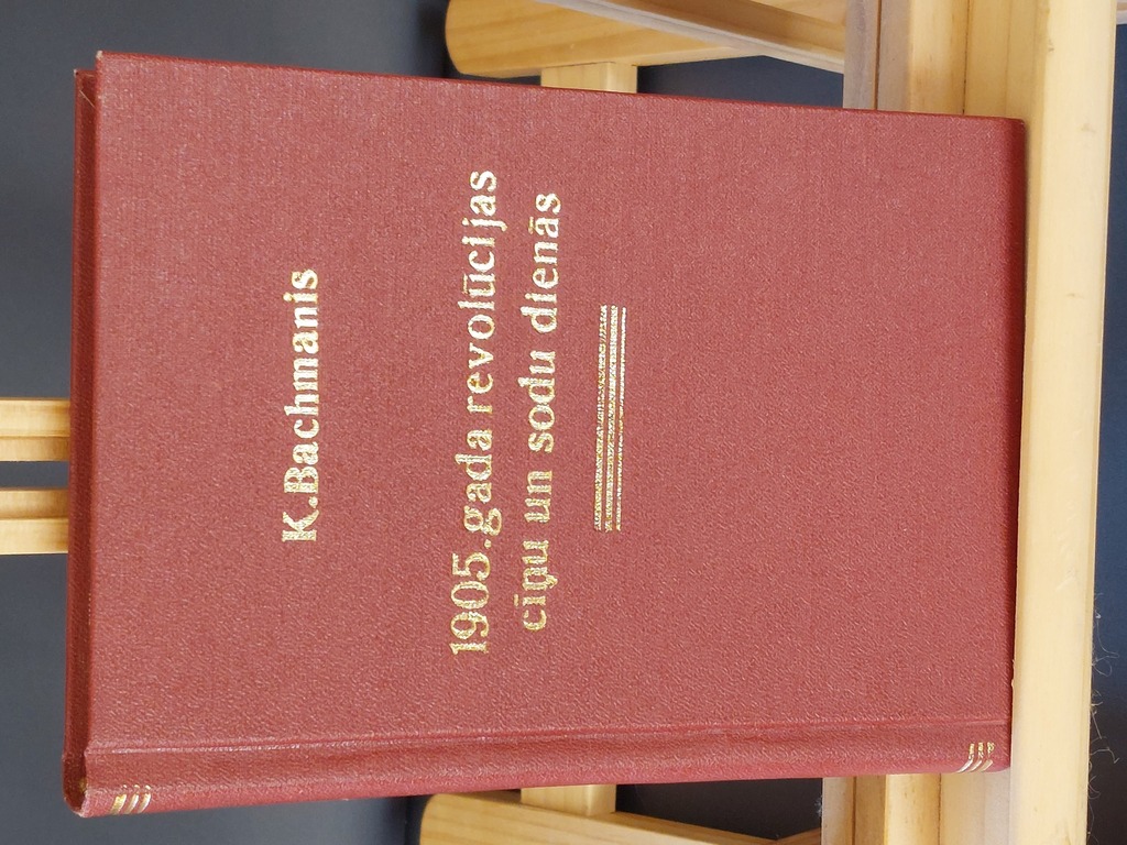 Kristaps Bachmanis in the days of battles and punishments of the 1905 revolution. Author's edition. - Riga, 1926.