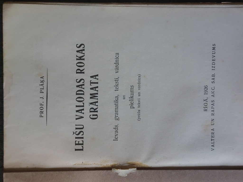 Prof. J. Plāķa LEIŠU VALODAS ROKAS GRĀMATA  Ievads,gramatika,teksti,vārdnīca  un pielikums ( prūšu teksti un vārdnīca)  Rīga,  1926 g. Valtera un Rapas akc. sab.izdevums. 